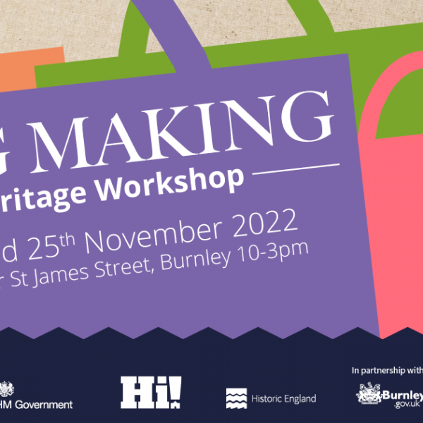 Bag making Heritage Workshop. 18th & 25th November 2022 In partnership with HM Government, High Street Heritage action zone, Historic England, and Burnley.gov.uk.