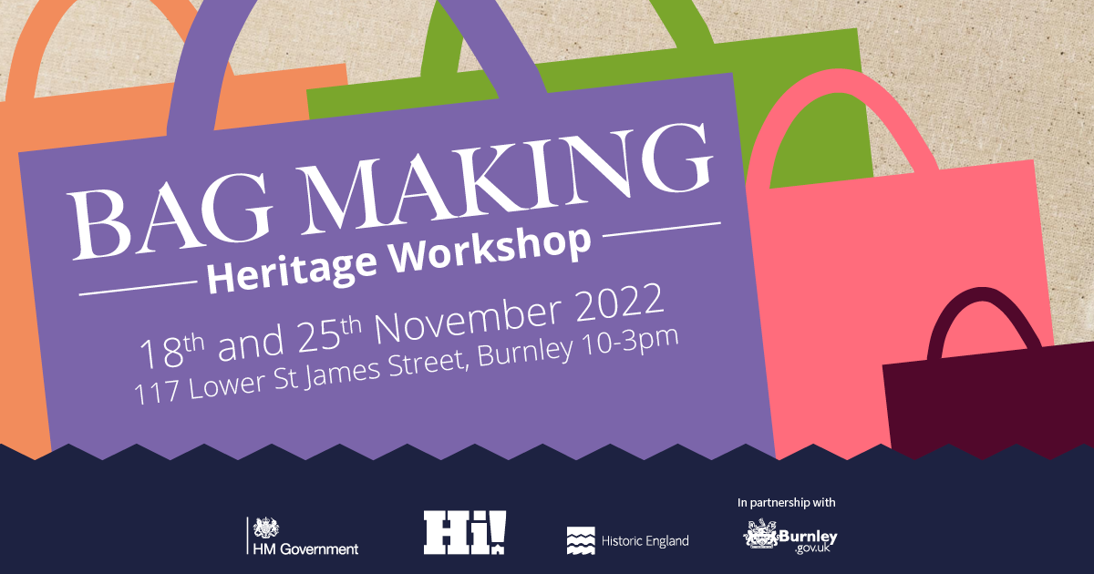 Bag making Heritage Workshop. 18th & 25th November 2022 In partnership with HM Government, High Street Heritage action zone, Historic England, and Burnley.gov.uk.